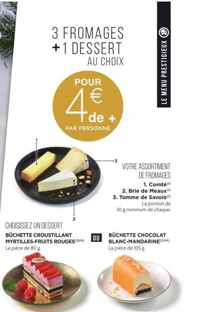 3 fromages +1 dessert  au choix  pour  €  de +  par personne  choisissez un dessert  büchette croustillant myrtilles-fruits rouges (24) la pièce de 80 g  ou  votre assortiment de fromages  1. comté  2