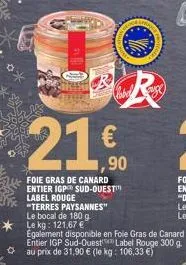 foie gras de canard entier igp sud-ouest label rouge "terres paysannes"  le bocal de 180 g le kg: 121,67 €  suge  également disponible en fole gras de canard entier igp sud-ouest  label rouge 300 g. a