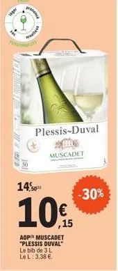 wiger  prononce  malus  14,50  10.  aop muscadet "plessis duval" le bib de 3 l le l: 3,38 €.  plessis-duval  muscadet  ,15  -30% 
