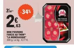 2.9900  2€  ,63  mini poivrons farcis au thon "la monegasque" 300 g. le kg: 8,77 €.  -34%  an poro  farcis astron 