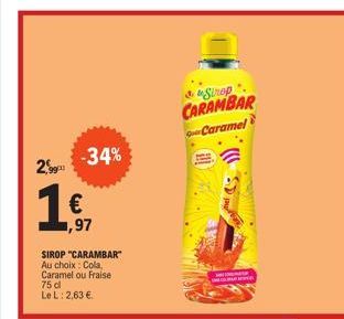 2,99  -34%  €  ,97  SIROP "CARAMBAR" Au choix: Cola, Caramel ou Fraise 75 dl  Le L: 2,63 €.  & Strop  CARAMBAR  Quer Caramel  INDEER  OPE  