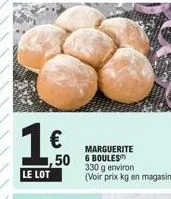 1€  le lot  1,50  marguerite  boules  330 g environ (voir prix kg en magasin) 
