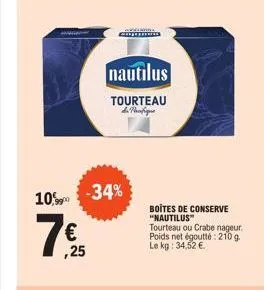 10 -34%  ,25  nautilus  tourteau  di pacifique  boites de conserve  "nautilus™  tourteau ou crabe nageur. poids net égoutté: 210 g le kg: 34,52 €. 