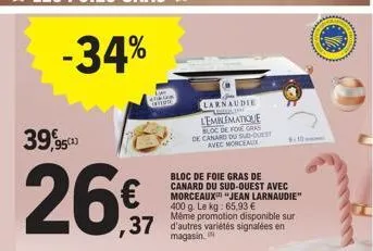 -34%  39,95  26,7  ,37  g  tu  larnaudie  lesline  lemblematique bloc de foie gras de canard du sud-ouest avec morceaux  bloc de foie gras de canard du sud-ouest avec morceaux "jean larnaudie" 400 g. 