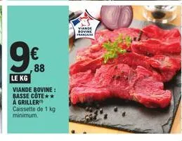 9€  ,88  le kg  viande bovine: basse cote** a griller caissette de 1 kg minimum.  viande bovine francai 