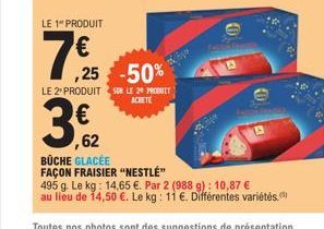 LE 1" PRODUIT  7€  ,25 -50%  LE 2 PRODUIT SUR LE 20 PRODUIT ACHETE  Sp  3,2  ,62 BÜCHE GLACÉE FAÇON FRAISIER "NESTLÉ"  495 g. Le kg: 14,65 €. Par 2 (988 g): 10,87 € au lieu de 14,50 €. Le kg: 11 €. Di