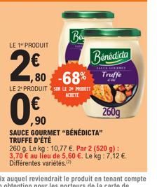 LE 1- PRODUIT  2€0  2,80  0.0  ,90  Вин  Be  ,80 -68%  LE 2' PRODUIT SUR LE 2 PRODUIT ACHETE  Bénédicta  CHECK SHERBLY  Truffe P  SAUCE GOURMET "BÉNÉDICTA" TRUFFE D'ÉTÉ  260g  260 g. Le kg: 10,77 €. P