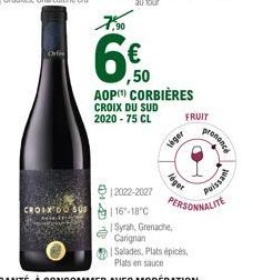 7,90  CROIX30116-18°C  12022-2027  Veger  ,50  AOP(¹) CORBIÈRES CROIX DU SUD  2020 - 75 CL  léger  Syrah, Grenache, Carignan Salades, Plats épicés, Plats en sauce  FRUIT  prononce  Puissant  PERSONNAL