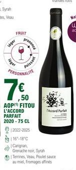 lager  léget  FRUIT  prononcé  Puissant  PERSONNALITE  50  AOP(¹) FITOU  PARFAIT  2020-75 CL  12022-2025  16-18°C  Carignan, Grenache noir, Syrah  Terrines, Veau, Poulet sauce  au miel, Fromages affin