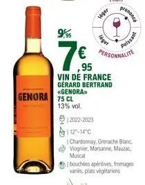 genora 75 cl  vin de  16  ,95  13% vol.  france  gerard bertrand «genora>>  léger  leger  € personnalite  prononce  12022-2023  112-14°c  chardonnay, grenache blanc, viognier, marsanne, mauzac, muscat