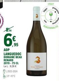 6%.95  AOP LANGUEDOC DOMAINE BEAU RENARD 2019 - 75 CL  Le L: 9,26 €  12022-2024  18-10°C  w  BEAU HEARD  leger  FRUIT  sec  PERSONNALITE  moelleut  prononce 