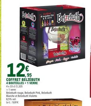 8,5% vol.  Le L: 9,81€  0  12€  COFFRET BELZÉBUTH  4 BOUTEILLES +1 VERRE  4 x 33 cl (1,321)  +1 verre  Belzebuth rouge, Belzebuth Pink, Belzebuth Blanche et Belzebuth Violette  Coffret 4 bouteilles 33