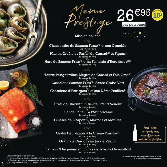 6  Menu 26 € 95, Prestige  par personne  Mise en bouche  Cheesecake de Saumon Fumé) et son Crumble La portion de 80 g ou  Pâté en Croûte au Parfait de Canard (2) et Figues  La portion de 100 g ou  Hur