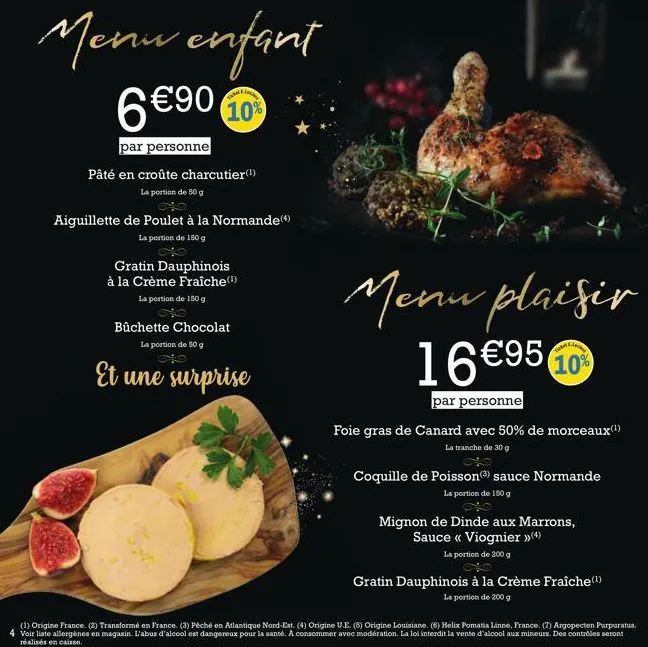 menu enfant 6 € 90  10%  par personne  lackery  pâté en croûte charcutier(¹) la portion de 50 g  aiguillette de poulet à la normande(*)  la portion de 150 g  gratin dauphinois à la crème fraîche(¹)  l