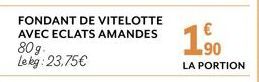 FONDANT DE VITELOTTE AVEC ECLATS AMANDES 80g. Lebg: 23.75€  € 90 LA PORTION 