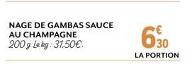 NAGE DE GAMBAS SAUCE AU CHAMPAGNE  200g Lekg: 31,50€.  630  LA PORTION 