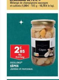 285  E  EXCELLENCE CEPES Jambes et morceaux.  Cèpes 