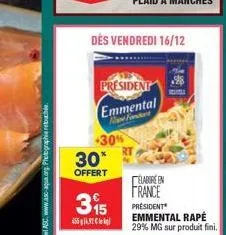 455.  -30%  30*  offert  315  dés vendredi 16/12  president  emmental  new fondart  elabore en  france  président emmental rapé 29% mg sur produit fini. 