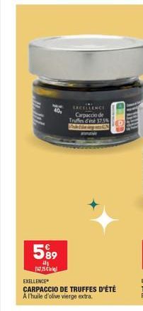 40,  5%9  41 127,35 €  EXCELLENCE Carpaccio de Truffes d'été 37,5% Thales  EXELLENCE  CARPACCIO DE TRUFFES D'ÉTÉ  A l'huile d'olive vierge extra. 