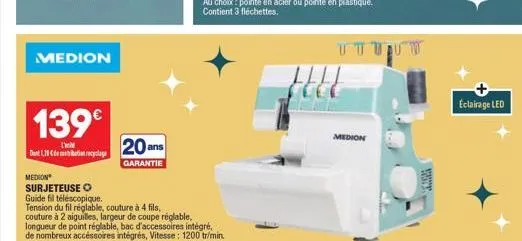 medion  139€  l'  dent 1,38 centribution recyclage  20 ans  garantie  medion surjeteuse o  guide fil téléscopique.  tension du fil réglable, couture à 4 fils, couture à 2 aiguilles, largeur de coupe r