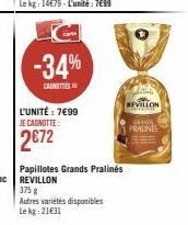 -34%  CANOTTIES  L'UNITÉ: 7€99 JE CAGNOTTE:  2€72  Papillotes Grands Pralinés  REVILLON  GRANDA  PRALINES 