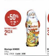 -50% 25  SOIT PAR 2 L'UNITÉ:  2024  Moulage KINDER 110 g Lekg: 27€18-L'unité: 2€99  Kinder PE  