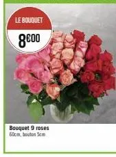 le bouquet  8€00  bouquet 9 roses 60cm, bouton 5cm 