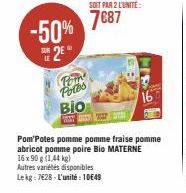 -50%  E2EⓇ  Pom Potes  BIO WAST  SOIT PAR 2 L'UNITÉ:  7€87  746  Pom'Potes pomme pomme fraise pomme  abricot pomme poire Bio MATERNE  16x90 g (1,44 kg)  Autres variétés disponibles  Lekg: 728-L'unité: