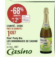 -68%  CARNOTTES  Casino  2 Max  L'UNITÉ: 2€90 PAR 2 JE CAGNOTTE:  1697  Pom' Party Bio  LES DOODINGUES DE CASINO  75 d  Le litre: 3687  Casino 