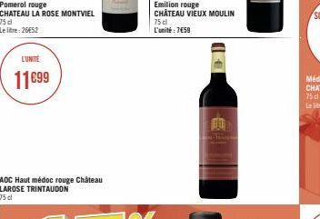 Pomerol rouge CHATEAU LA ROSE MONTVIEL  75 cl  Le litre: 26€52  L'UNITÉ  11€99  AOC Haut médoc rouge Château LAROSE TRINTAUDON  75 cl  75 cl L'unité : 7€59  HAND 