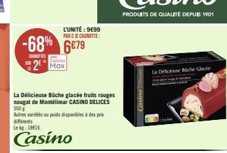 -68% 6679  CANOTTES  Casino  2 Max  L'UNITÉ: 9€99 PAR 2 JE CAGNITTE:  La Délicieuse Büche glacée fruits rouges nougat de Montélimar CASINO DELICES 550g  Autres variétés ou poids disponibles à des prix