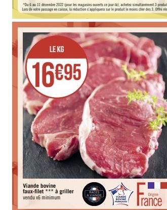 LE KG  16€95  Viande bovine faux-filet *** à griller vendu x6 minimum  RACES  A VIANDE  VIANDE DOVINE FRANCAISE  Origine  rance 