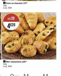 C Pains au chocolat x10  500g  Le kg: 6600  LES 20  4€20  Mini viennoiserie x20  500g Le kg: 8€40 