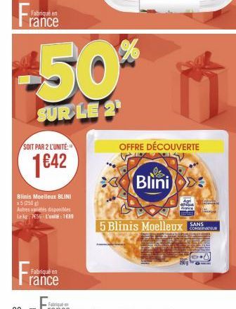 Fra  Fabriqué en  rance  -50%  SUR LE 2  SOIT PAR 2 L'UNITÉ:  1€42  Blinis Moelleux BLINI x5 (250g)  Autres variés disponibles Lekg: 7€56-L'unité: 1989  Fabriqué en  Blini  OFFRE DÉCOUVERTE  அரிவிஷியர