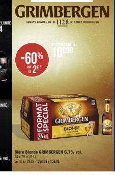 SUR  FORMAT  SPECIAL  241  TIF 2 L'UNITE  -60% 10899  2⁰  GRIMBERGEN BLONDE  The  Bière Blonde GRIMBERGEN 6,7% vol.  Le lire 2652 L'unité: 15€70 