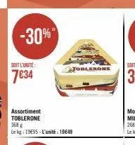 -30%"  soit l'unité  7€34  assortiment toblerone  368 g  le kg: 1995 l'unité 10649  toblerone 