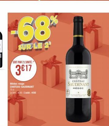 -68%  SUR LE 2  SOIT PAR 2 L'UNITÉ:  3€17  Médoc rouge CHATEAU SAUDINANT 75 dl  Le litre: 640-L'unité: 4680  CHÂTEAU  SAUDINANT  MEDOC 