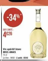 -34%  soit l'unité:  4€26  vin apéritif blanc  miss anais  75 d  le litre: 5e68-l'unité: 6645  anais 