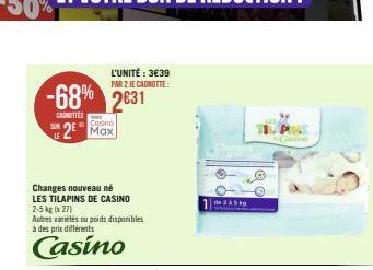 L'UNITÉ : 3€39 PAR 2 JE CAGNOTTE:  -68% 2631  CARNITTES  LE  Cosino  2 Max  Changes nouveau né  LES TILAPINS DE CASINO  2-5 kg (x27)  de 25 k www 