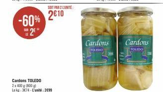 LE  2€10 -60% 2010  2⁰  SOIT PAR 2 LUNITE:  Cardons TOLEDO 2x 400 g (800 g) Lekg: 374-L'unité: 2699  Cardons Cardons  TOLEDO  TOLEDO  177% 