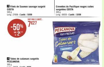 -50%  E2EⓇ  LE  B Filets de Saumon sauvage surgelé COSTA  500 g  Le kg: 27€98- L'unité: 13699  SOIT PAR 2 L'UNITÉ:  7€27  A Tubes de calamars surgelés PESCANOVA  PESCANOVA  VAFRES  Crevettes du Pacifi