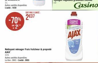 Autres variétés disponibles L'unité: 1€59  -70% 2⁰  LE  SOIT PAR 2 L'UNITÉ:  2037  Autres variétés disponibles Le litre: 2643- L'unité: 3EB5  Nettoyant ménager Frais fraîcheur & propreté  AJAX  15L  F