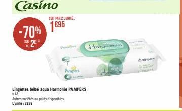 SOIT PAR 2 L'UNITÉ  Pamples  Lingettes bébé aqua Harmonie PAMPERS  x 48  Autres variétés ou poids disponibles L'unité: 2€99  Harmonie  11 -  99%. 