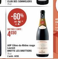 -60%  2E"  SUR  SOIT PAR 2 L'UNITE:  4090  AOP Côtes-du-Rhône rouge Laurent  BROTTE LES BROTTIERS 75 cl L'unité : 6€99  100  IN DE TRIN 