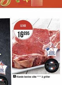 LE KG  16€95  VIANDE  DOVINE FRANCAISE  RACES  A VIANDE  Viande bovine côte à griller 