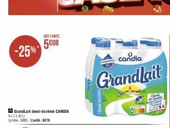 SOIT L'UNITÉ:  5008 -25%**  A GrandLait demi-écrémé CANDIA  6x1L (6L)  Le litre: 0€85-L'unité: 6€78  candia  Grandlait  Demi-écreme  p  T  France  