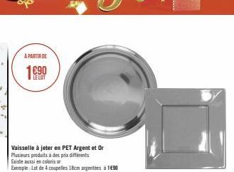 À PARTIR DE  LE LOT  Vaisselle à jeter en PET Argent et Or Plusieurs produits à des prix différents  Existe aussi en coloris or  Exemple: Lot de 4 coupelles 18cm argentées à1€90 