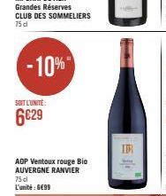 -10%  SOIT L'UNITÉ:  6€29  AOP Ventoux rouge Bio AUVERGNE RANVIER 75 cl L'unité : 6€99  IR 