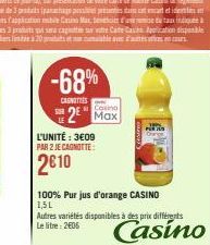 -68%  CANOTIES  L'UNITÉ: 3€09  PAR 2 JE CAGNOTTE:  2610  2² Max  100% Pur jus d'orange CASINO  1,5L  Autres variétés disponibles à des prix différents Le litre: 2606  Casino 