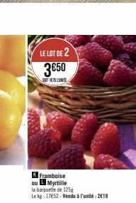 500  LE LOT DE 2  3€50  SOIT175 L'UNITE  KFramboise ou Myrtille  la barquette de 125g  Le kg: 17€52-Vendu à l'unité: 2€19 